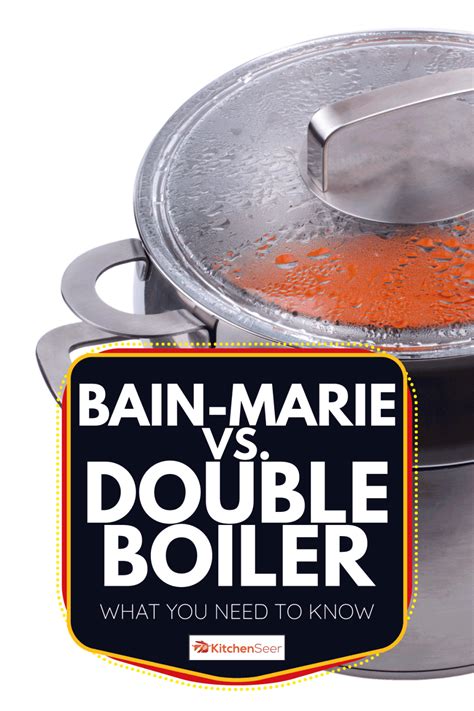 Bain Marie Vs Double Boiler What You Need To Know Kitchen Seer