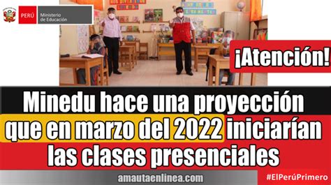 Minedu Hace Una Proyección Que En Marzo Del 2022 Iniciarían Las Clases