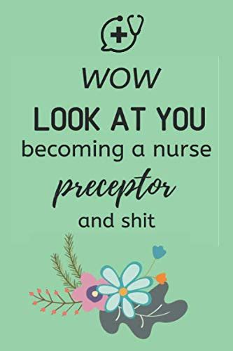 Wow Look At You Becoming A Nurse Preceptor And Shit By Simple Lifestyle