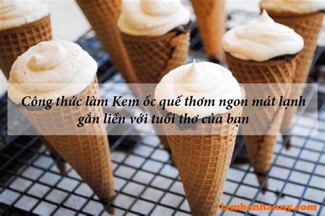 Hướng Dẫn Cách Làm Kem ốc Quế Ngon Tuyệt Vời Tại Nhà