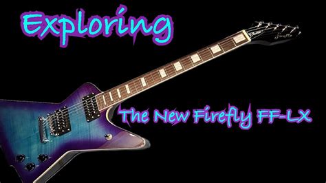 Exploring The New Firefly Fflx Explorer Style Guitar Now On