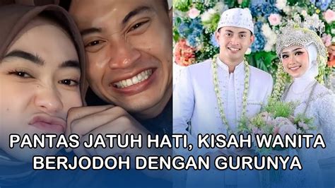 Guruku Adalah Suamiku Kisah Wanita Berjodoh Dengan Gurunya Pantas