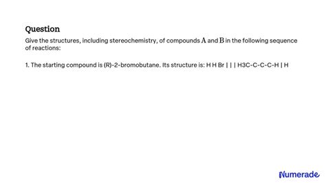 Solvedgive The Structures Including Stereochemistry Of Compounds A And B In The Following