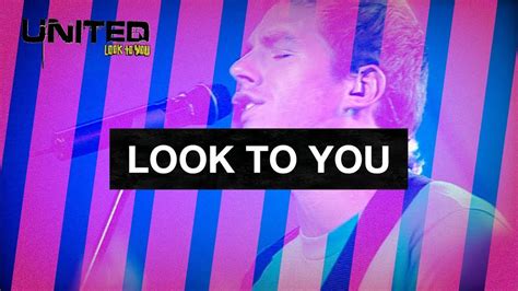 Look To You Hillsong UNITED YouTube