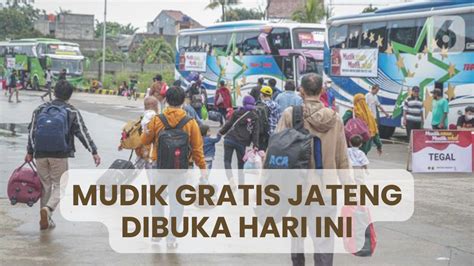 Mudik Gratis Ke Jateng Dibuka Hari Ini Cek Syarat Dan Cara Daftarnya