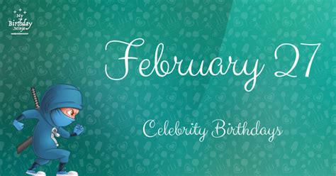 Who Shares My Birthday? Feb 27 Celebrity Birthdays No One Tells You About