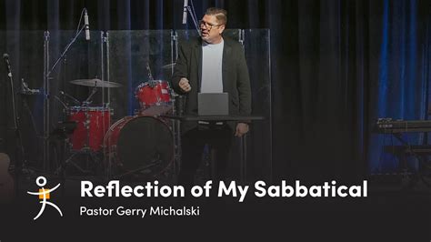 Reflection Of My Sabbatical Pastor Gerry Michalski Youtube