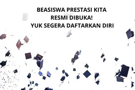 Beasiswa Pendidikan Prestasi Kita Batch Dibuka Tanpa Biaya Cek