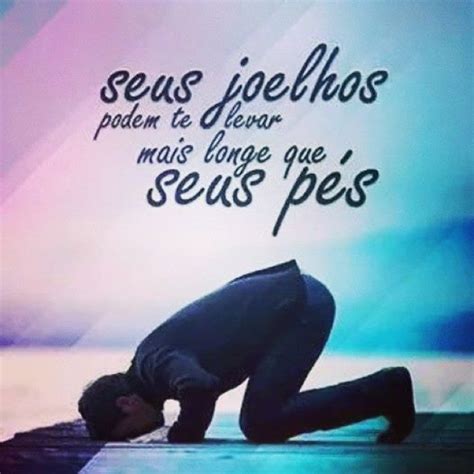 Espiritualidade Oração Frase Seus joelhos podem te levar mais longe que