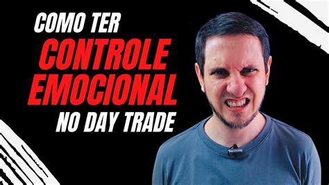 Como Ter Controle Emocional No Day Trade Youtube