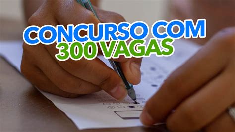 Concurso Com 300 Vagas E Salário Inicial De R 21 Mil Inscreva Se