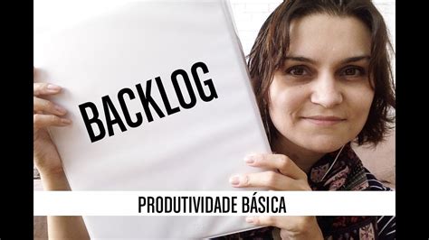 Como Lidar Com O Backlog Youtube