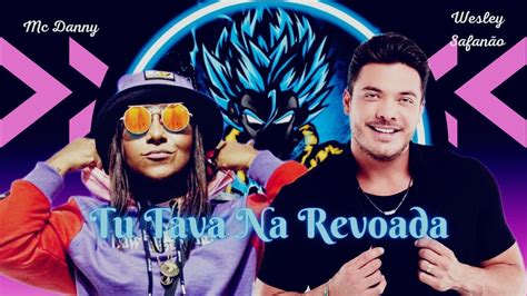 Tu Tava Na Revoada Wesley Safadão E Mc Danny Youtube