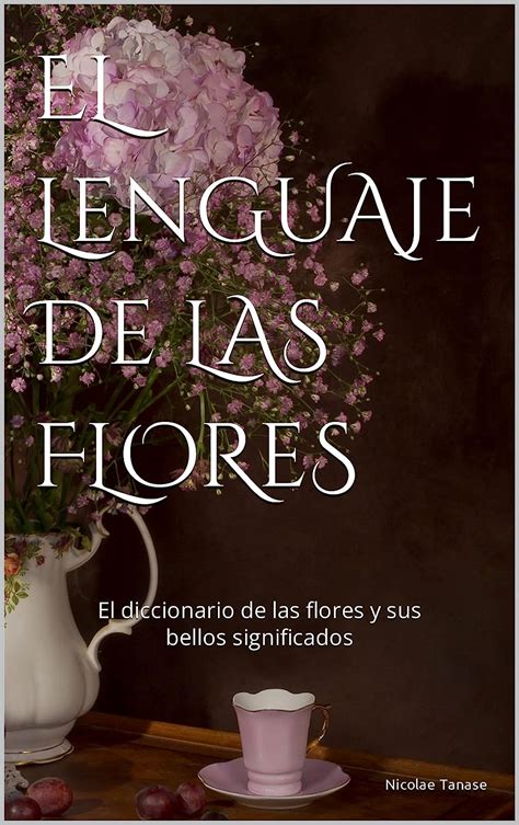 El Lenguaje De Las Flores El Diccionario De Las Flores Y Sus