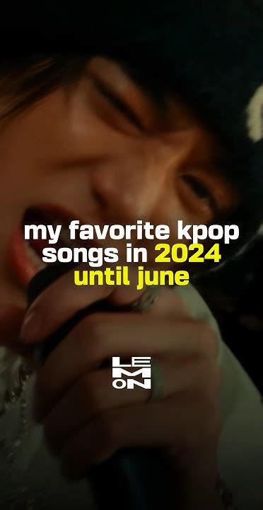 My Favorite Kpop Songs In 2024 Until June Kpop Lemon Youtube