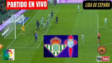 Betis Vs Celta De Vigo En Vivo 🔴 EspaÑa Laliga Ea Sports Jornada 31