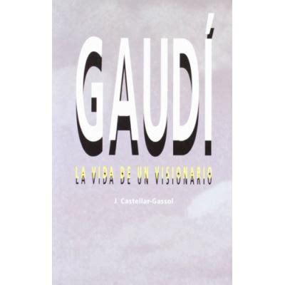 Gaud Vida De Un Visionario Castellar Gassol Joan En Libros Fnac