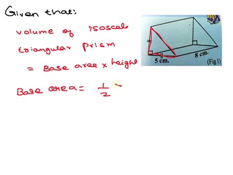 Solved Volume Of Isosceles Right Angled Triangular Prism 8 Cm Fig L 5 Cm