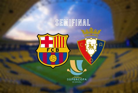 Barcelona Vs Osasuna Semifinal Supercopa De Espa A