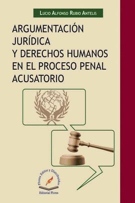 ARGUMENTACION JURIDICA Y DERECHOS HUMANOS EN EL PROCESO PENAL