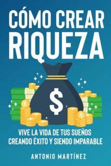 Ebook C Mo Crear Riqueza Vive La Vida De Tus Sue Os Creando Xito Y