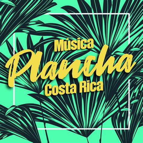 Música Plancha para Costa Rica Compilation by Various Artists Spotify