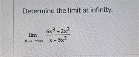 Solved Determine The Limit At Infinity Limx→ ∞6x3 2x2x 5x2