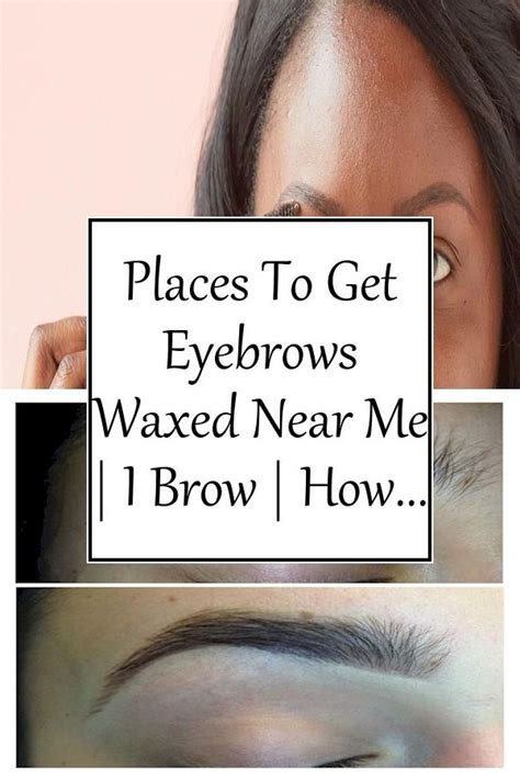 Places To Get Eyebrows Waxed Near Me I Brow How To Do Eye Brow Make