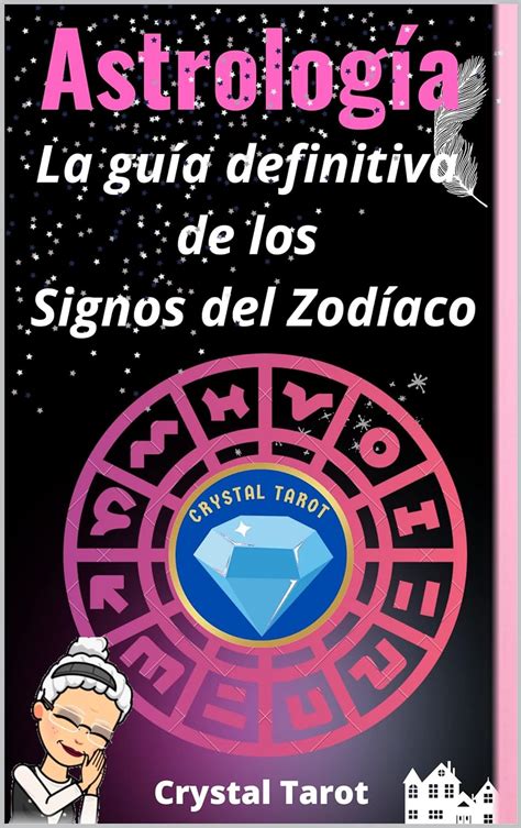 Astrología La guía definitiva de los Signos del Zodíaco Un manual