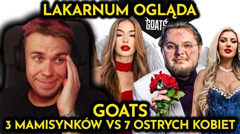 LAKARNUM OGLĄDA GOATS 3 MAMISYNKÓW VS 7 OSTRYCH KOBIET YouTube