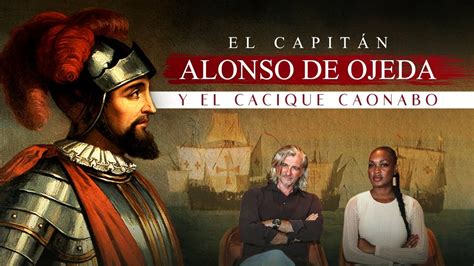 ANÉCDOTAS DE LA HISTORIA El capitán Alonso de Ojeda y el cacique