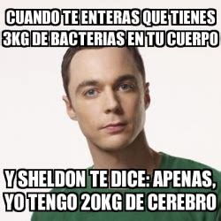 Meme Sheldon Cooper Cuando Te Enteras Que Tienes Kg De Bacterias En