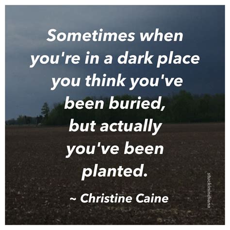 Sometimes When You Re In A Dark Place You Think You Ve Been Buried