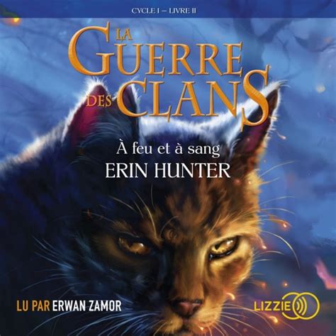 Stream La Guerre des Clans À feu et à sang de Erin Hunter lu par Erwan