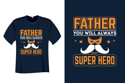 Father You Will Always Be My Super Hero T Shirt Design 6139582 Vector