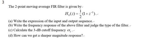 Solved 3 The 2 Point Moving Average Fir Filter Is Given By