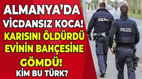 Almanya da akıl almaz olay Karısına acımayan adam Türkiye ye kaçtı