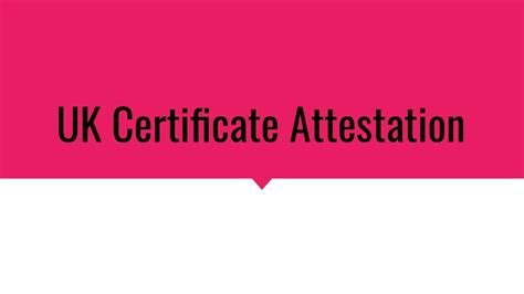 Ppt Uk Certificate Attestation Powerpoint Presentation Free Download