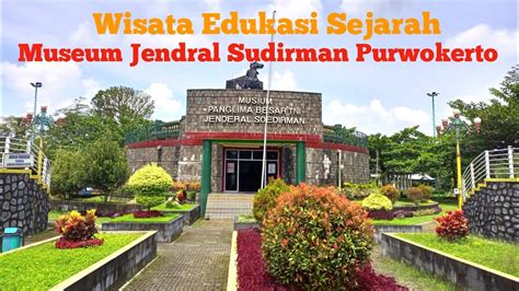 Museum Jendral Sudirman Purwokerto Wisata Edukasi Sejarah Youtube