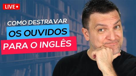 COMO DESTRAVAR OS OUVIDOS PARA O INGLÊS USANDO DIÁLOGOS LIVE YouTube