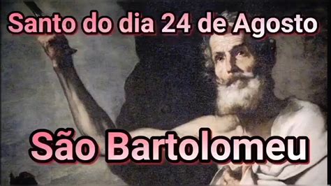 Santo Do Dia 24 De Agosto São Bartolomeu Youtube