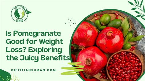 Is Pomegranate Good For Weight Loss Exploring The Juicy Benefits