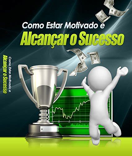 Como Estar Motivado E Alcançar O Sucesso Ebook Macedo Vinicius