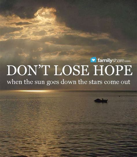 Don T Lose Hope When The Sun Goes Down The Stars Come Out Quotes