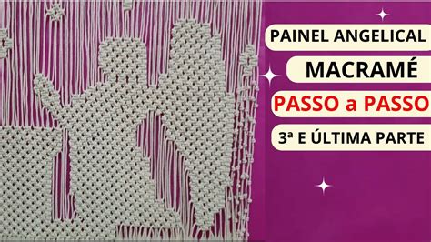 Macram Passo A Passo Painel Angelical E Ltima Parte Youtube