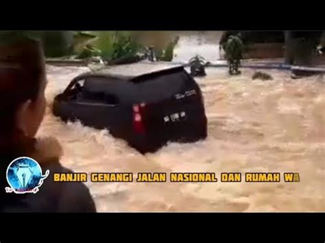 Air Sungai Meluap Genangi Jalan Nasional Dan Rumah Warga Youtube