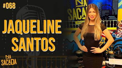 Jaqueline Santos Na Sacada Podcast Youtube