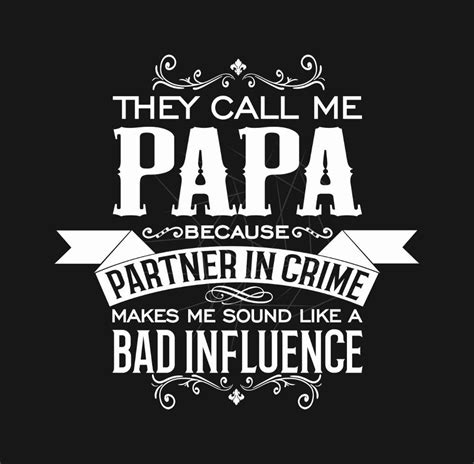 They Call Me Papa Because Partner In Crime Png Free Download Files