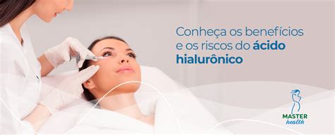 Ácido Hialurônico Conheça Os Benefícios E Riscos Blog Master Health