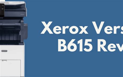 Xerox Versalink B615 Printer Review Pros Cons And Cost